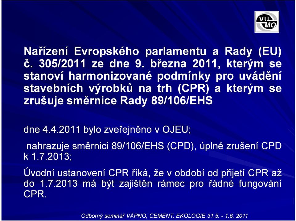 se zrušuje směrnice Rady 89/106 106/EHS dne 4.