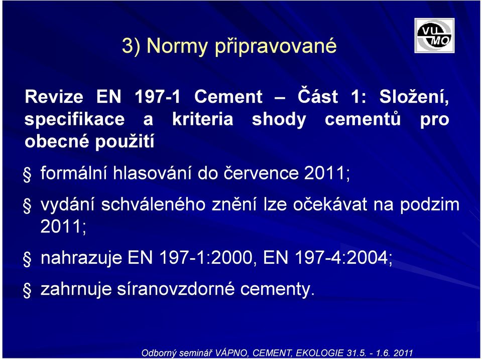 hlasování do července 2011; vydání schváleného znění lze očekávat na