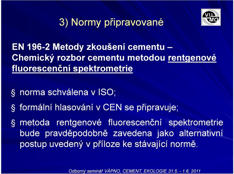 hlasování vcen se připravuje; metoda rentgenové fluorescenční spektrometrie bude