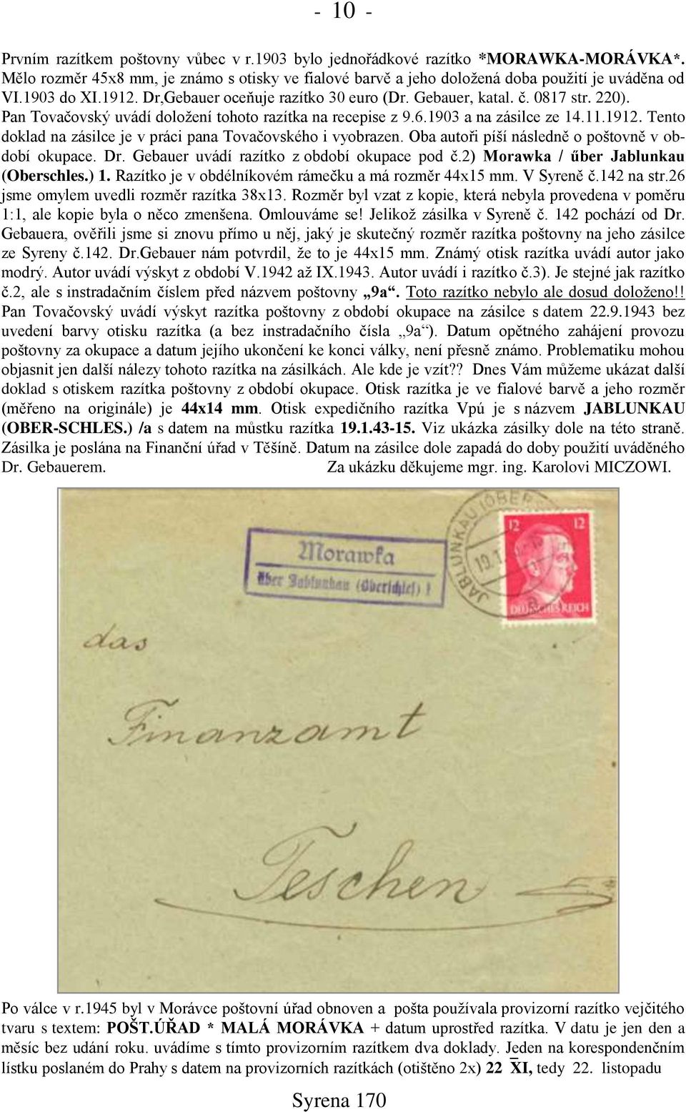 Oba autoři píńí následně o pońtovně v období okupace. Dr. Gebauer uvádí razítko z období okupace pod č.2) Morawka / űber Jablunkau (Oberschles.) 1.