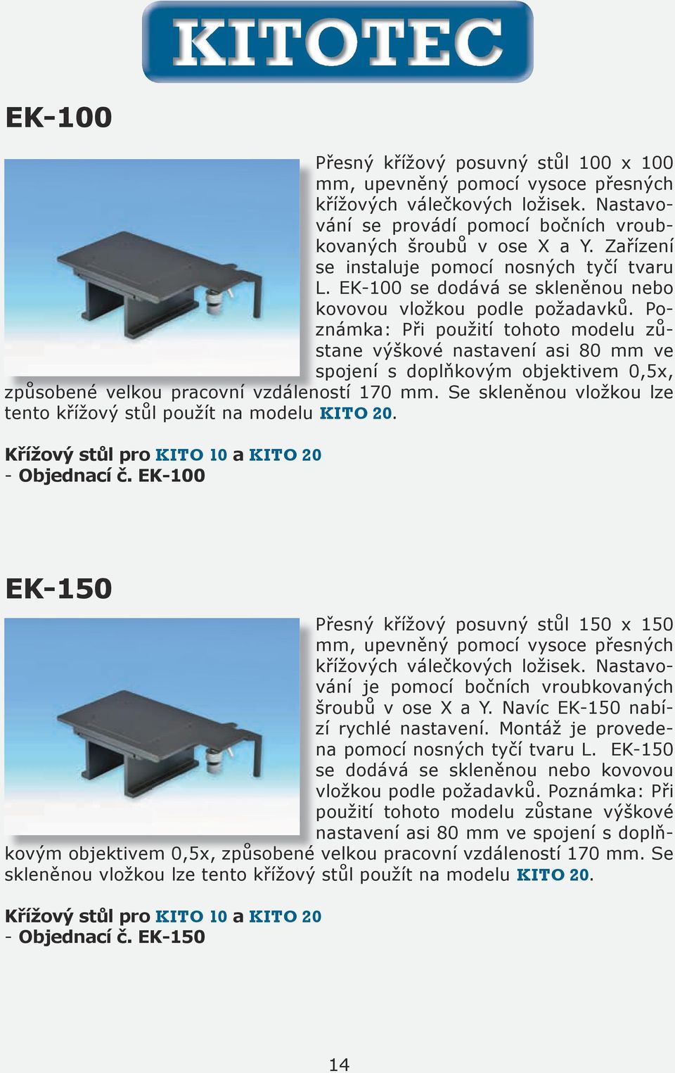 Poznámka: Při použití tohoto modelu zůstane výškové nastavení asi 80 mm ve spojení s doplňkovým objektivem 0,5x, způsobené velkou pracovní vzdáleností 170 mm.