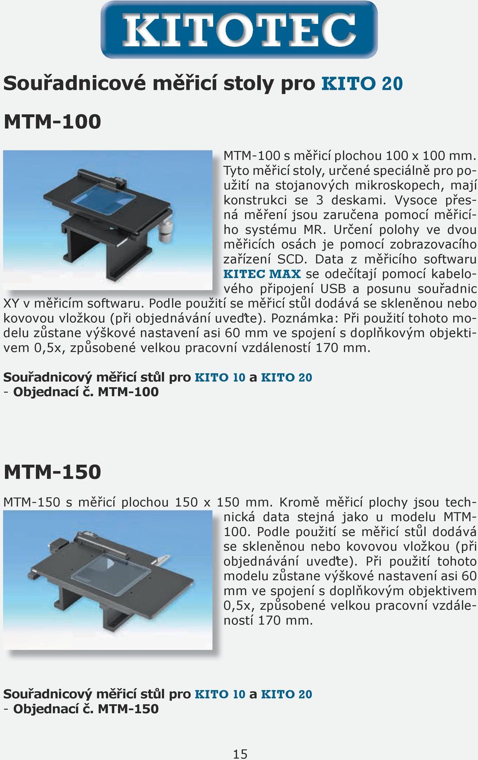 Data z měřicího softwaru KITEC MAX se odečítají pomocí kabelového připojení USB a posunu souřadnic XY v měřicím softwaru.