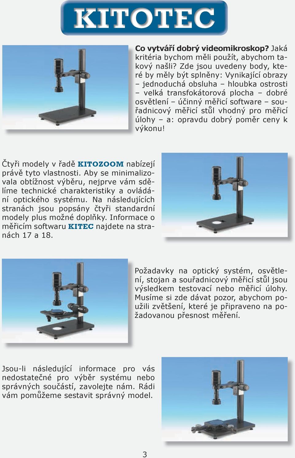 vhodný pro měřicí úlohy a: opravdu dobrý poměr ceny k výkonu! Čtyři modely v řadě KITOZOOM nabízejí právě tyto vlastnosti.