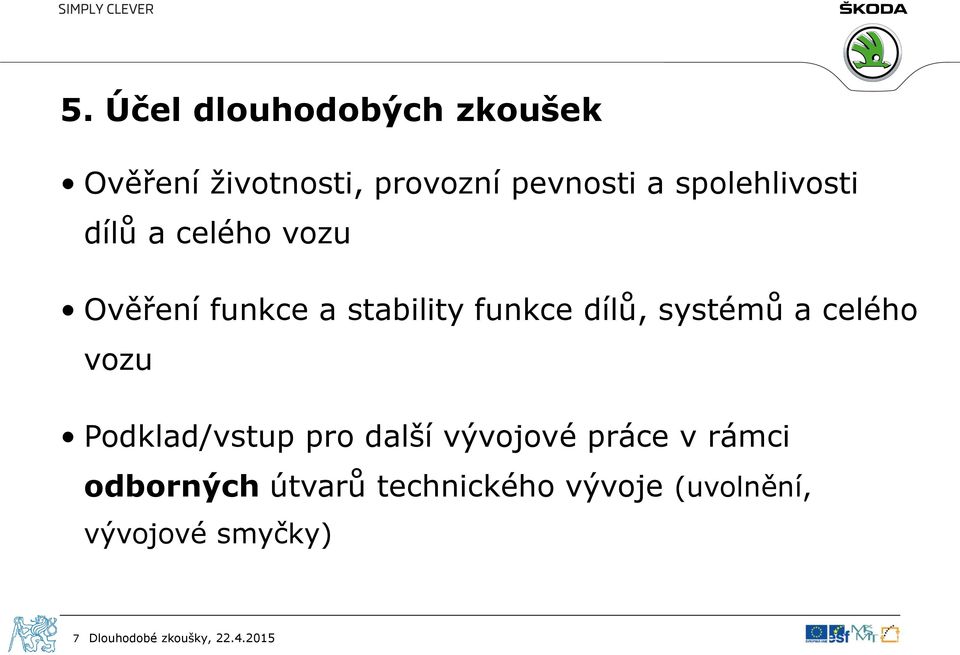 systémů a celého vozu Podklad/vstup pro další vývojové práce v rámci