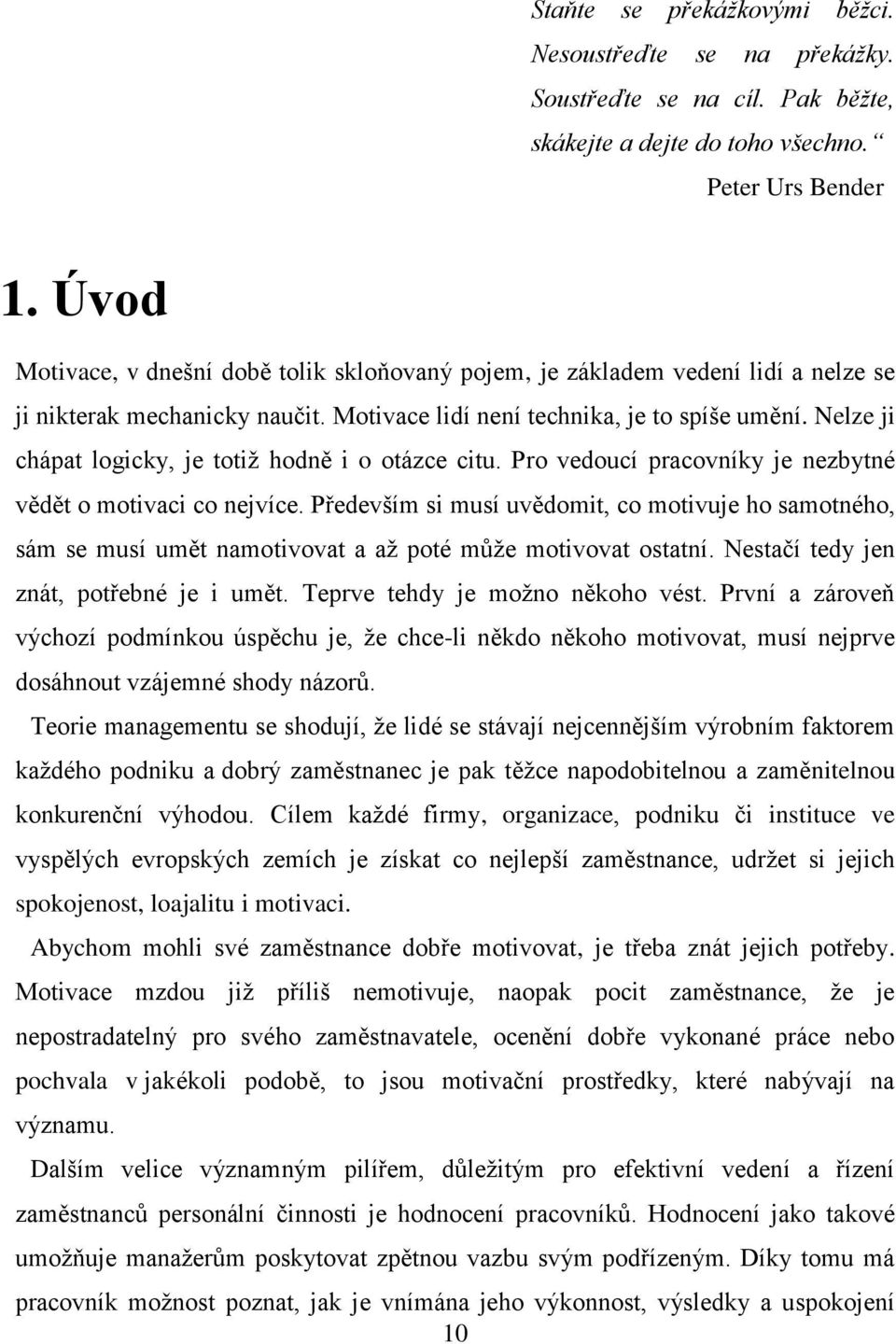 Nelze ji chápat logicky, je totiž hodně i o otázce citu. Pro vedoucí pracovníky je nezbytné vědět o motivaci co nejvíce.