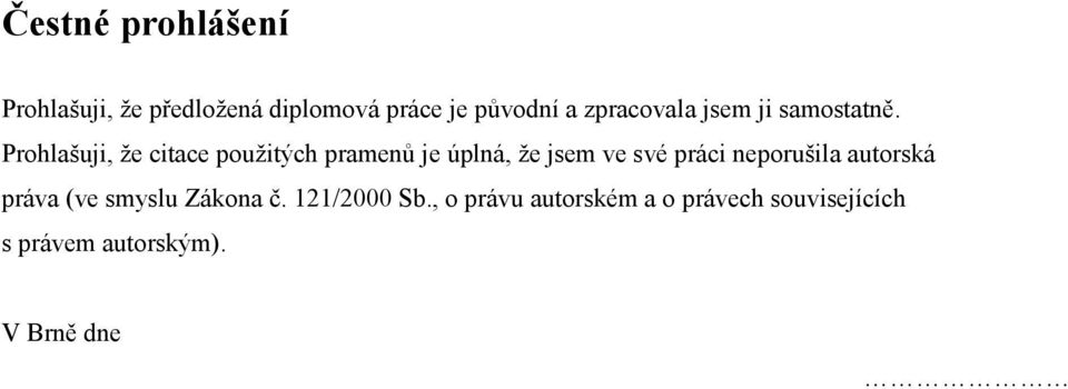 Prohlašuji, že citace použitých pramenů je úplná, že jsem ve své práci