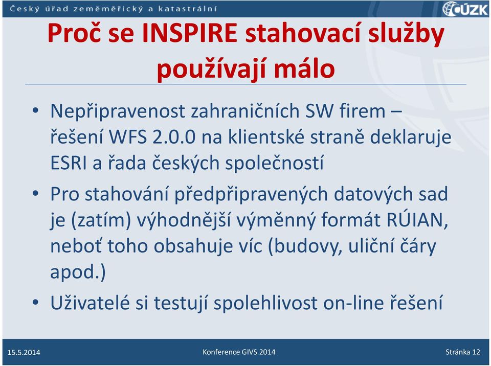 datových sad je (zatím) výhodnější výměnný formát RÚIAN, neboť toho obsahuje víc (budovy, uliční