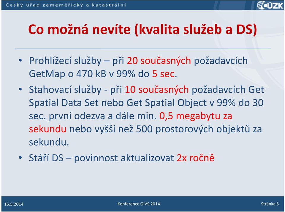 Stahovací služby - při 10 současných požadavcích Get SpatialData Set nebo GetSpatialObjectv 99% do