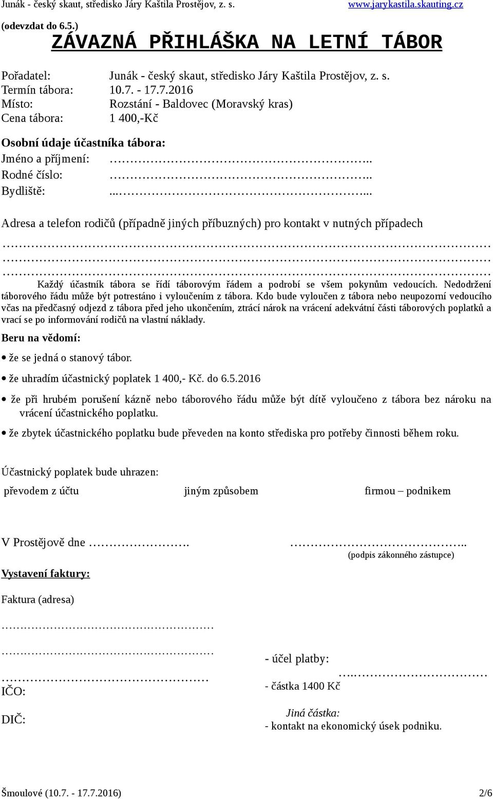 ..... Adresa a telefon rodičů (případně jiných příbuzných) pro kontakt v nutných případech Každý účastník tábora se řídí táborovým řádem a podrobí se všem pokynům vedoucích.