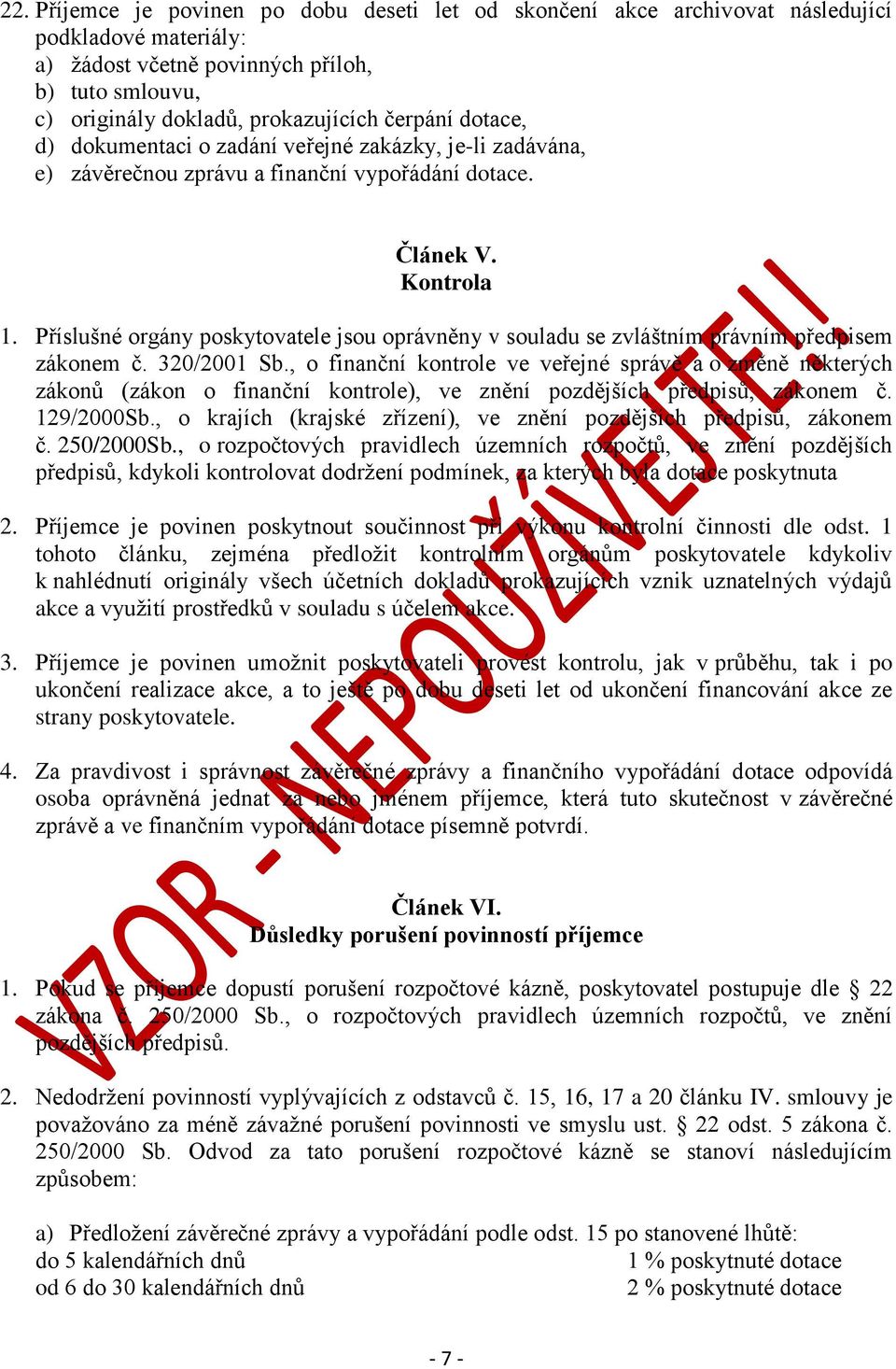 Příslušné orgány poskytovatele jsou oprávněny v souladu se zvláštním právním předpisem zákonem č. 320/2001 Sb.