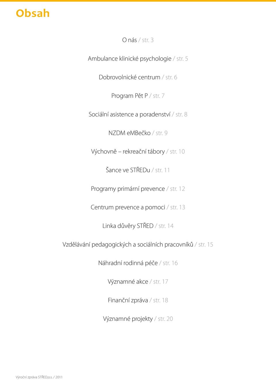 11 Programy primární prevence / str. 12 Centrum prevence a pomoci / str. 13 Linka důvěry STŘED / str.