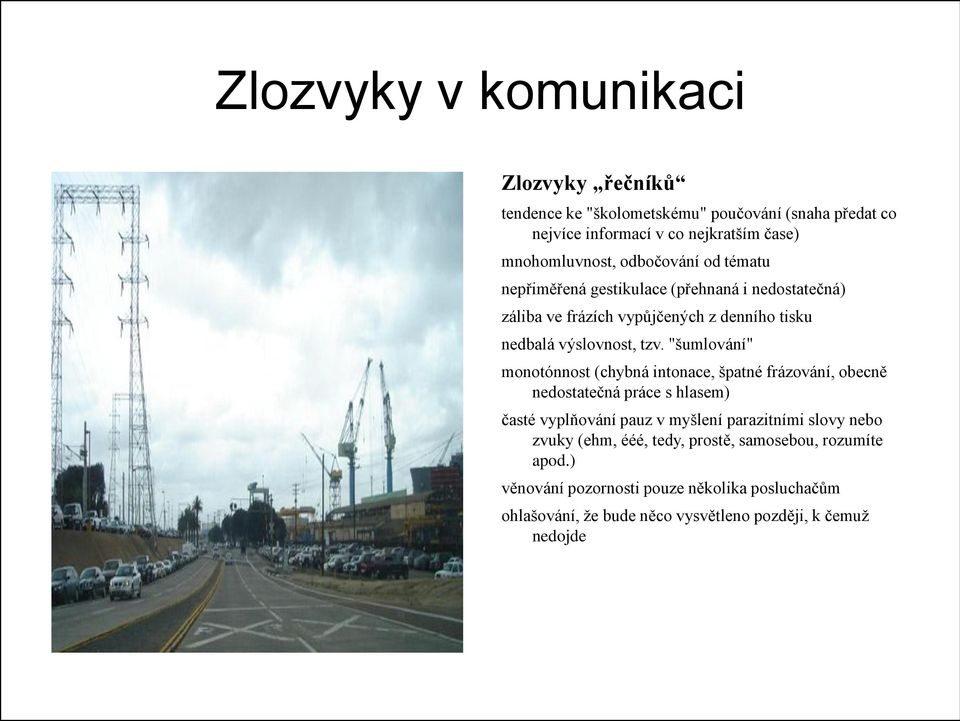 "šumlování" monotónnost (chybná intonace, špatné frázování, obecně nedostatečná práce s hlasem) časté vyplňování pauz v myšlení parazitními slovy nebo