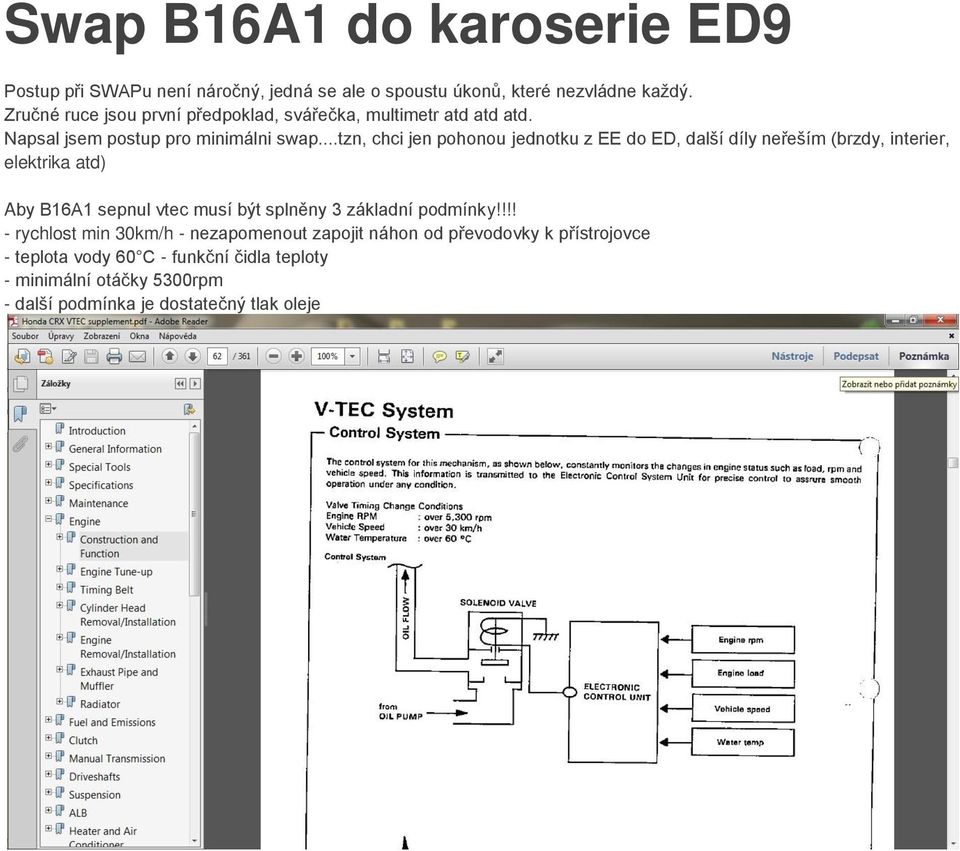 ..tzn, chci jen pohonou jednotku z EE do ED, další díly neřeším (brzdy, interier, elektrika atd) Aby B16A1 sepnul vtec musí být splněny 3