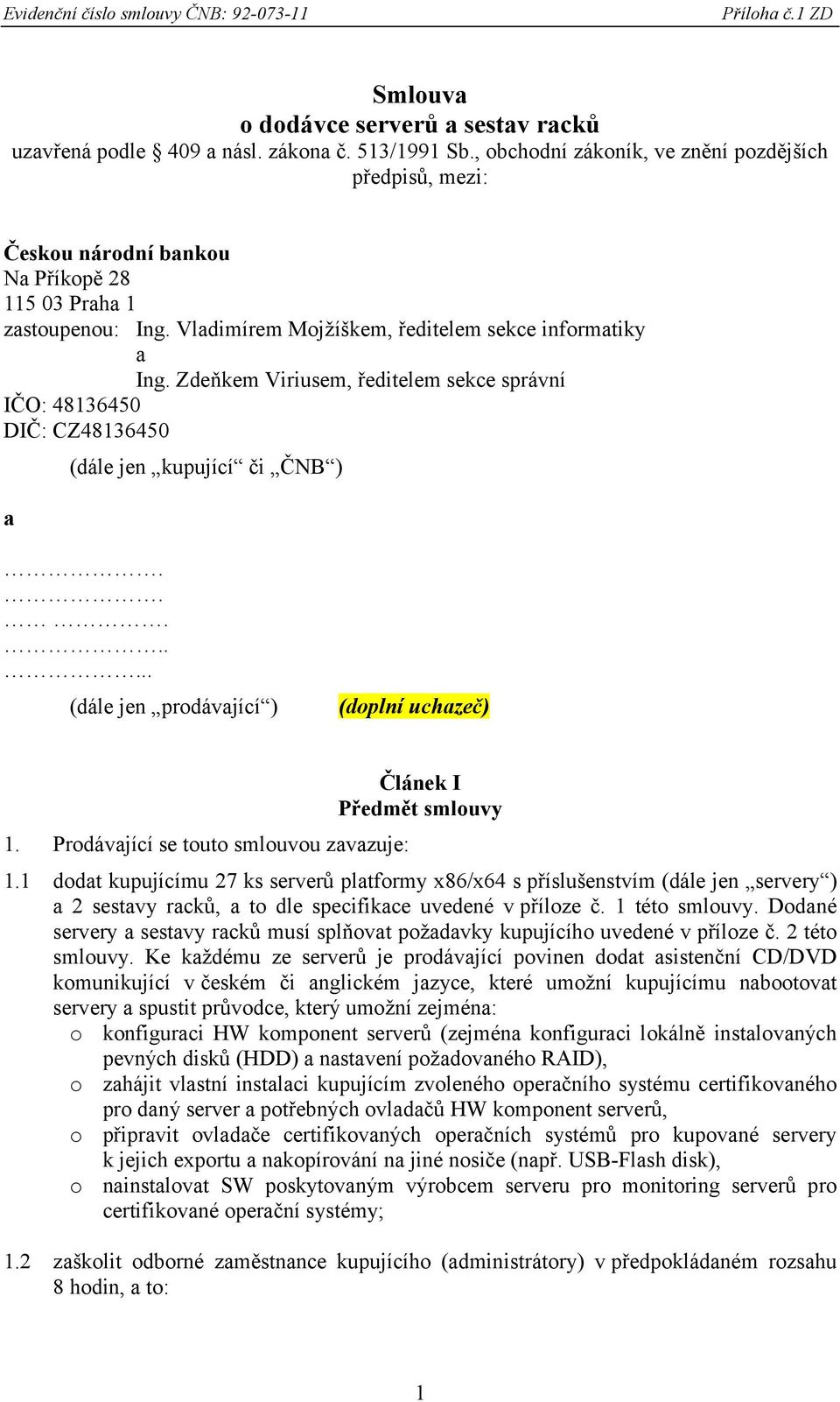 Zdeňkem Viriusem, ředitelem sekce správní IČO: 48136450 DIČ: CZ48136450 a (dále jen kupující či ČNB )........ (dále jen prodávající ) (doplní uchazeč) 1.