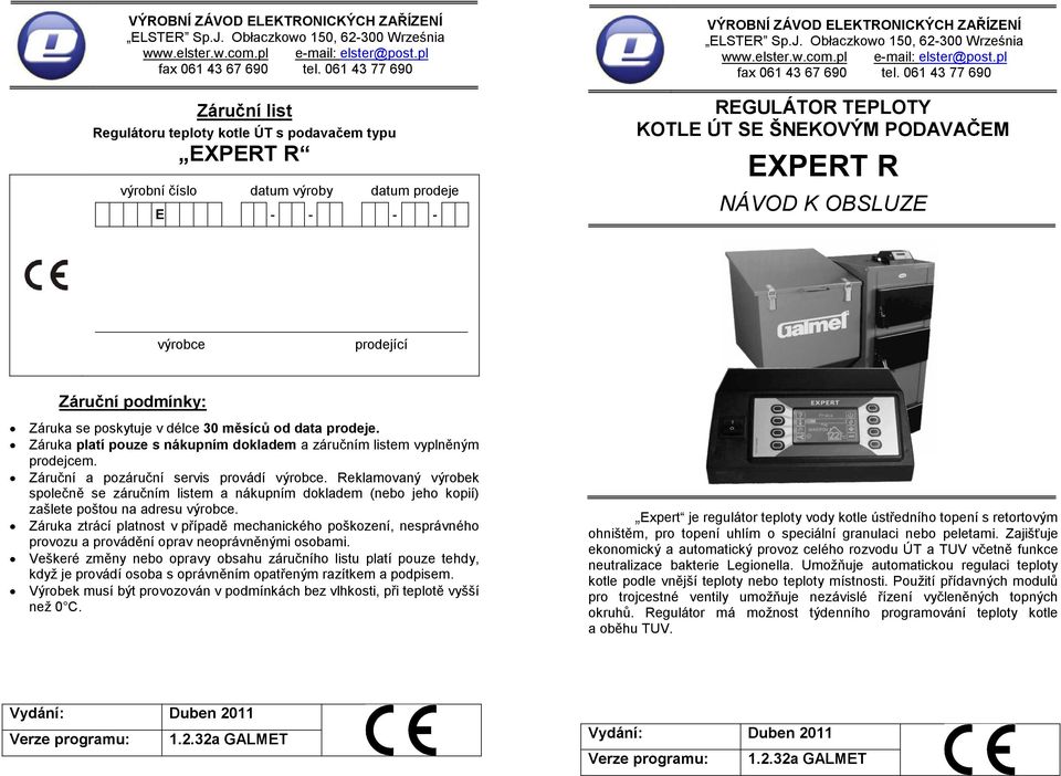 EXPERT R NÁVOD K OBSLUZE výrobce prodející Záruční podmínky: Záruka se poskytuje v délce 30 měsíců od data prodeje. Záruka platí pouze s nákupním dokladem a záručním listem vyplněným prodejcem.