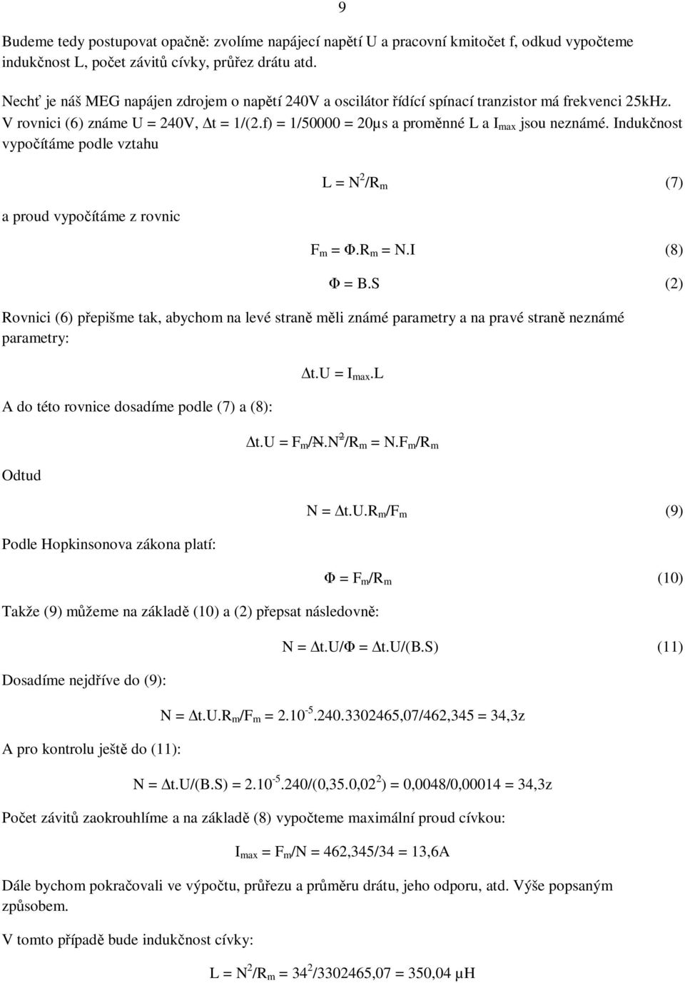 Induknost vypoítáe podle vztahu a proud vypoítáe z rovnic L = N 2 /R (7) F =.R = N.I (8) = B.