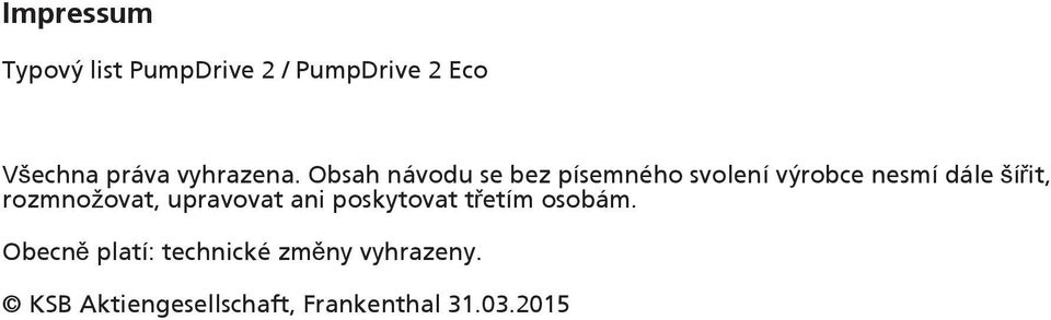 Obsah návodu se bez písemného svolení výrobce nesmí dále šířit,