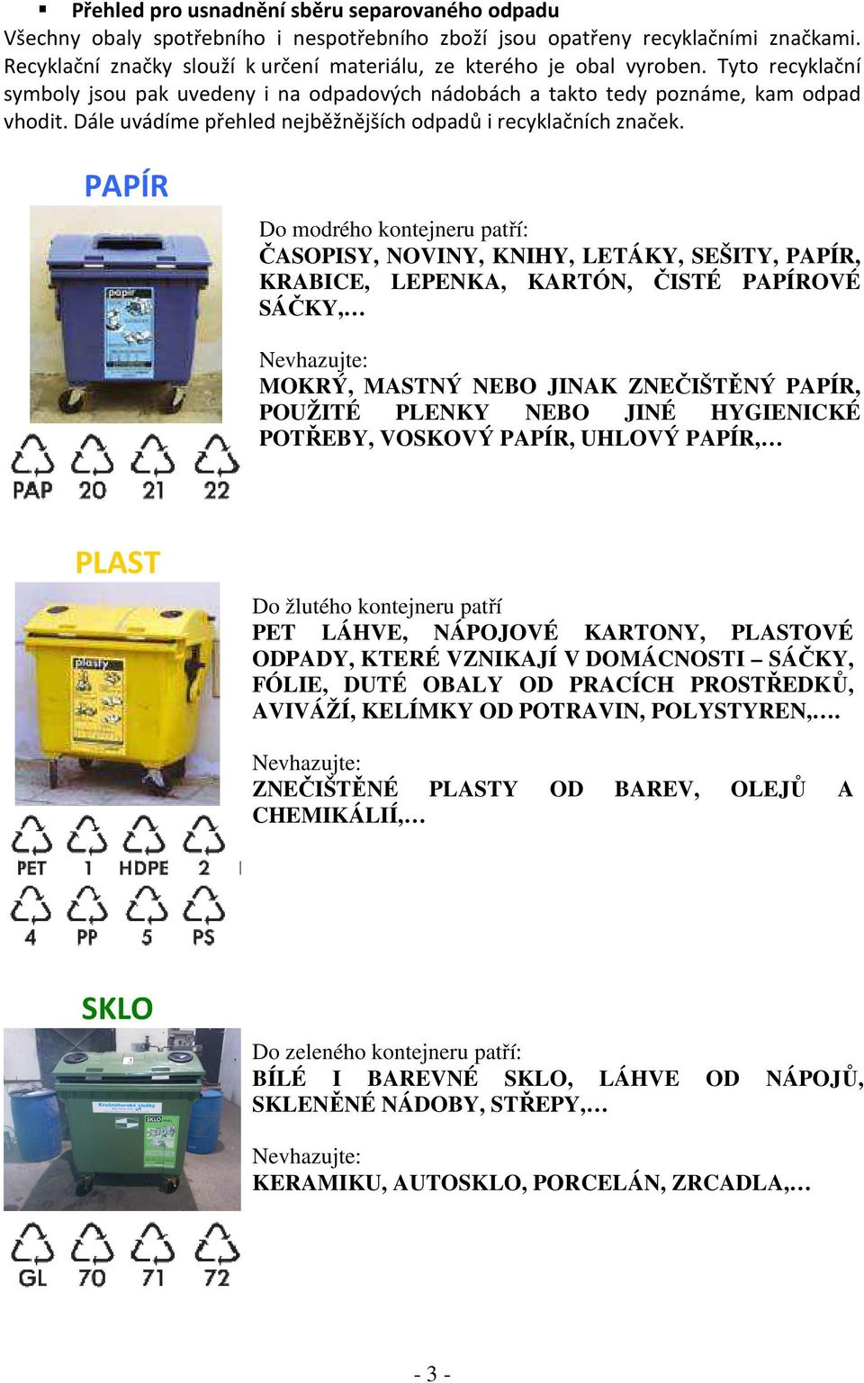 Dále uvádíme přehled nejběžnějších odpadů i recyklačních značek.