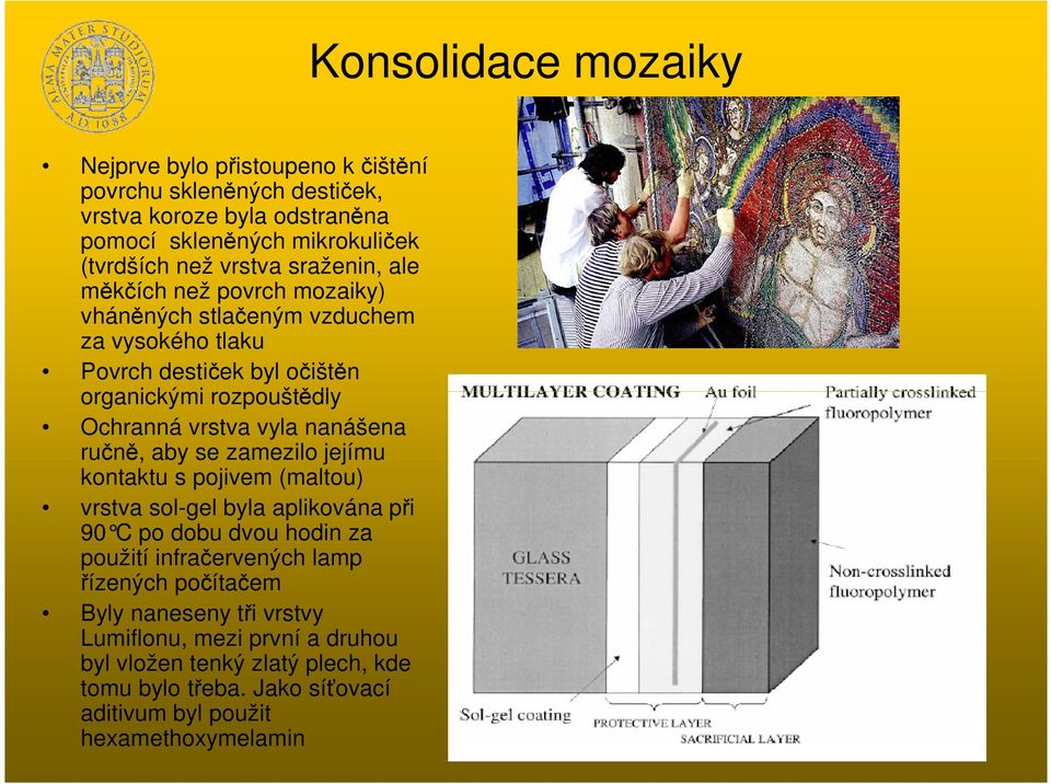 nanášena run, aby se zamezilo jejímu kontaktu s pojivem (maltou) vrstva sol-gel byla aplikována pi 90 C po dobu dvou hodin za použití infraervených lamp