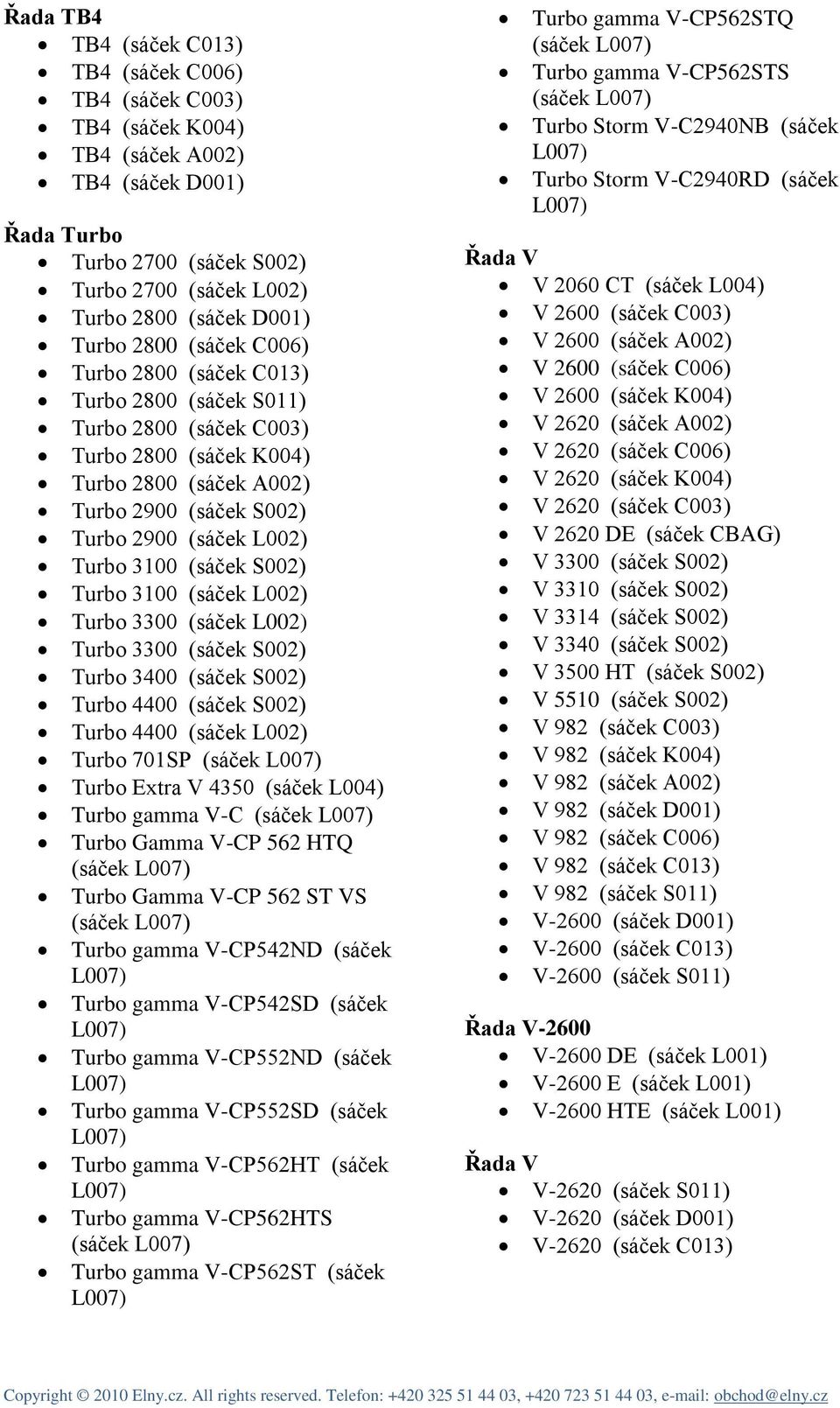 (sáček S002) Turbo 3100 (sáček L002) Turbo 3300 (sáček L002) Turbo 3300 (sáček S002) Turbo 3400 (sáček S002) Turbo 4400 (sáček S002) Turbo 4400 (sáček L002) Turbo 701SP (sáček Turbo Extra V 4350