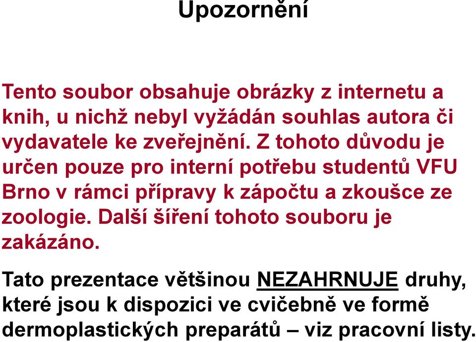 Z tohoto důvodu je určen pouze pro interní potřebu studentů VFU Brno v rámci přípravy k zápočtu a