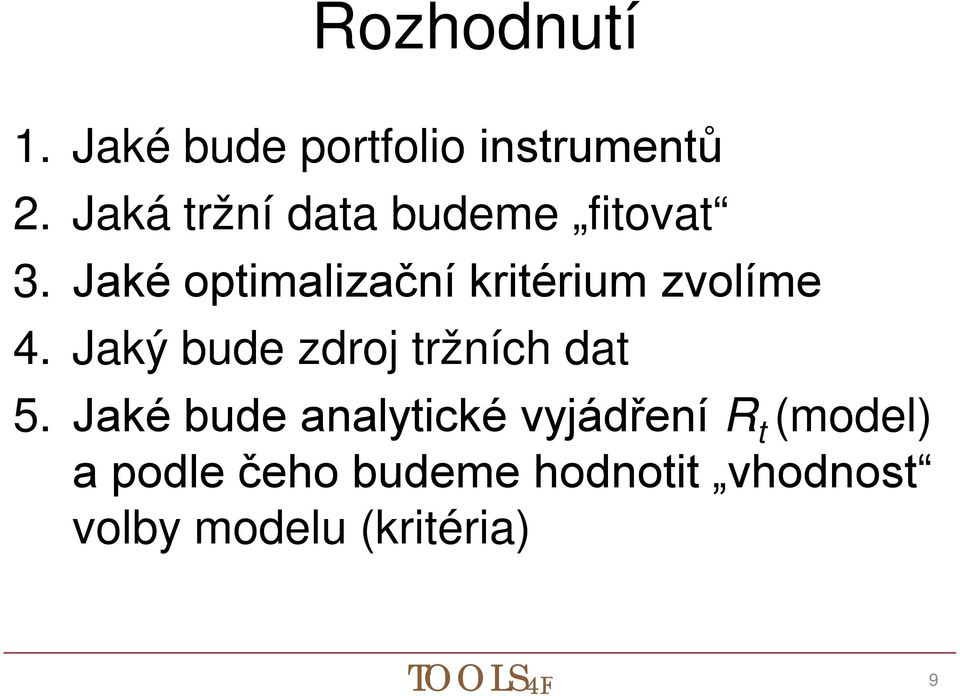 Jaké optimalizační kritérium zvolíme 4.