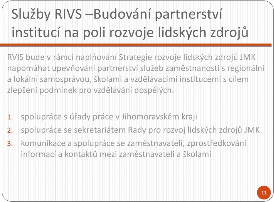 zlepšení podmínek pro vzdělávání dospělých. 1. spolupráce s úřady práce v Jihomoravském kraji 2.