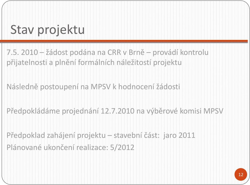 formálních náležitostí projektu Následně postoupení na MPSV k hodnocení žádosti