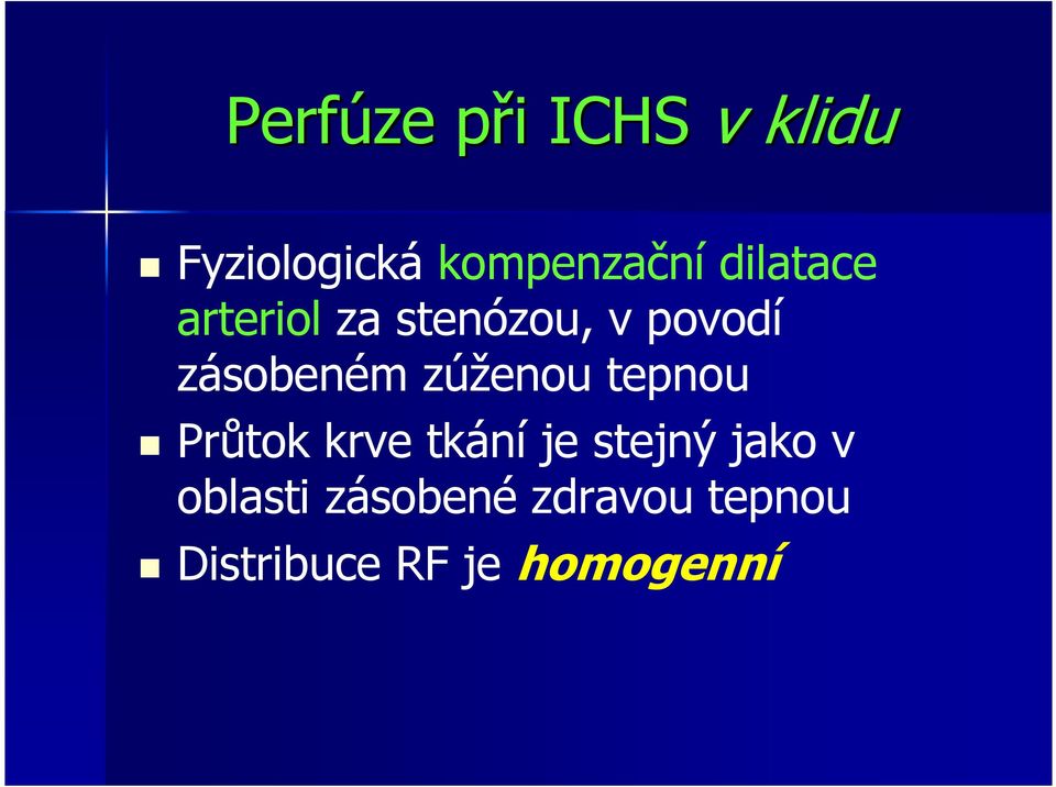 zúženou tepnou Průtok krve tkání je stejný jako v