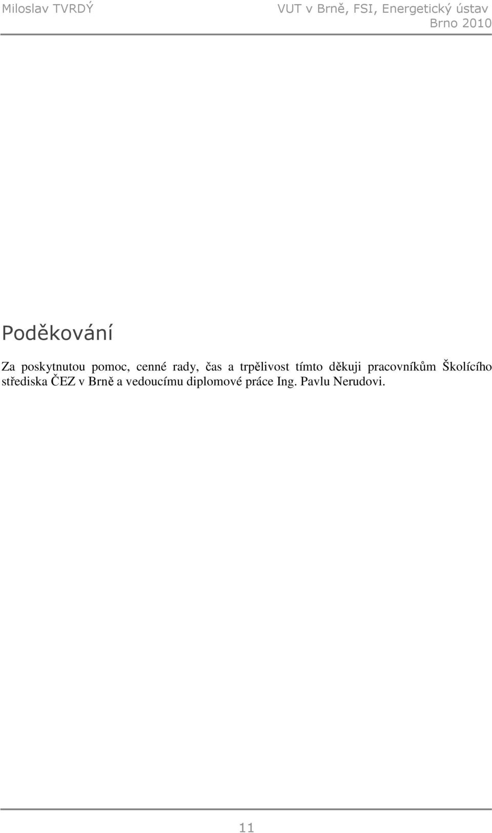 trpělivost tímto děkuji pracovníkům Školícího střediska