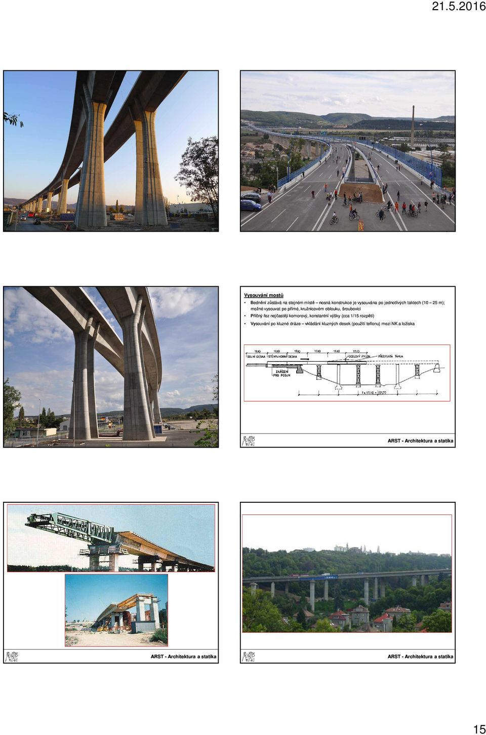 oblouku, šroubovici Příčný řez nejčastěji komorový, konstantní výšky (cca 1/15