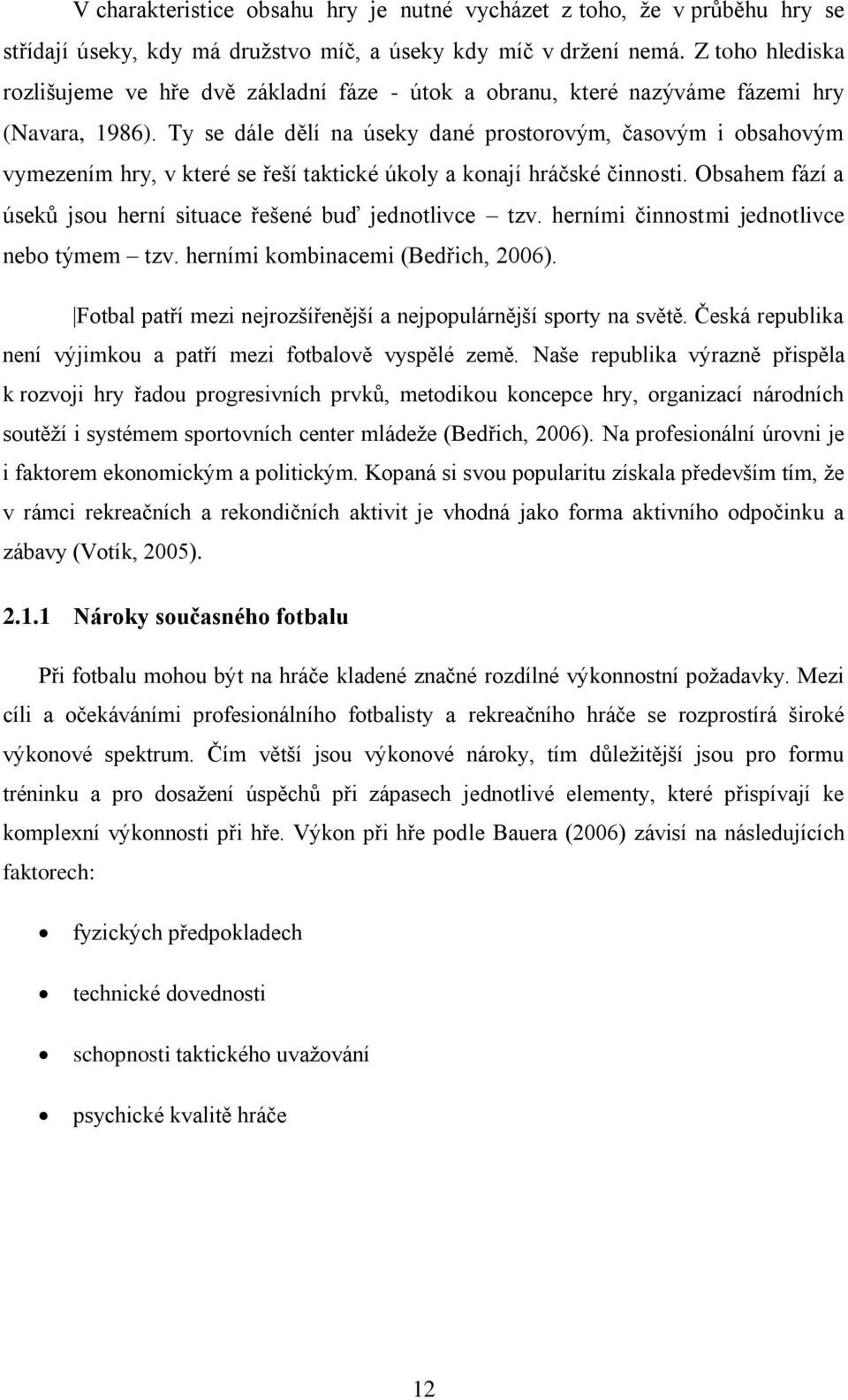 Ty se dále dělí na úseky dané prostorovým, časovým i obsahovým vymezením hry, v které se řeší taktické úkoly a konají hráčské činnosti.