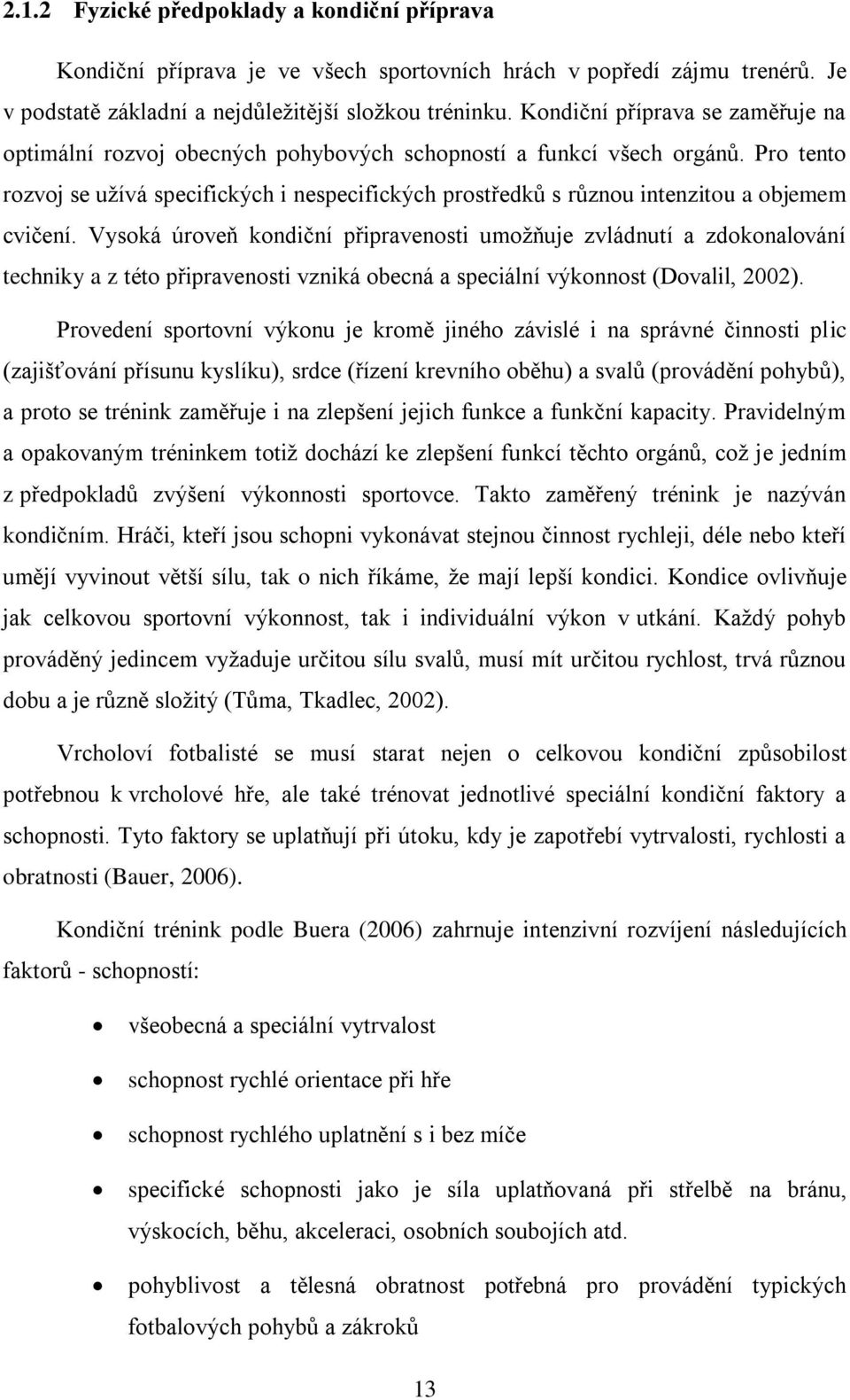 Pro tento rozvoj se užívá specifických i nespecifických prostředků s různou intenzitou a objemem cvičení.