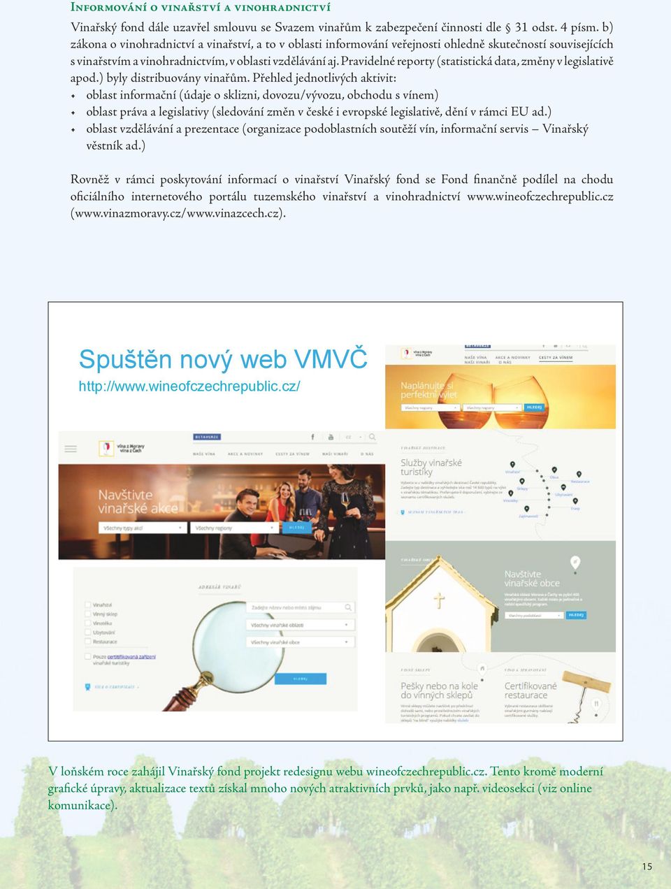 Pravidelné reporty (statistická data, změny v legislativě apod.) byly distribuovány vinařům.