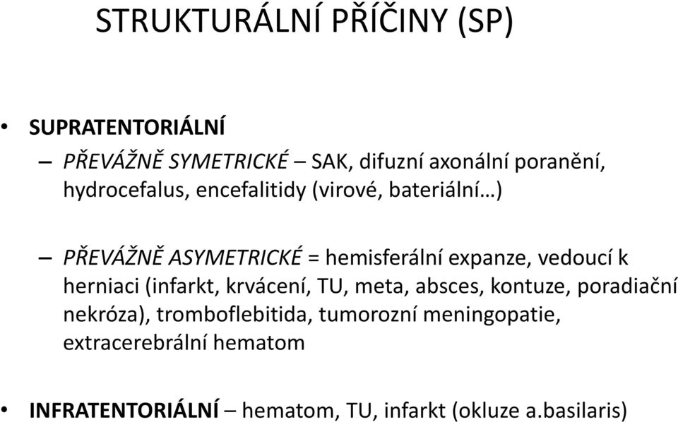 vedoucí k herniaci (infarkt, krvácení, TU, meta, absces, kontuze, poradiační nekróza),