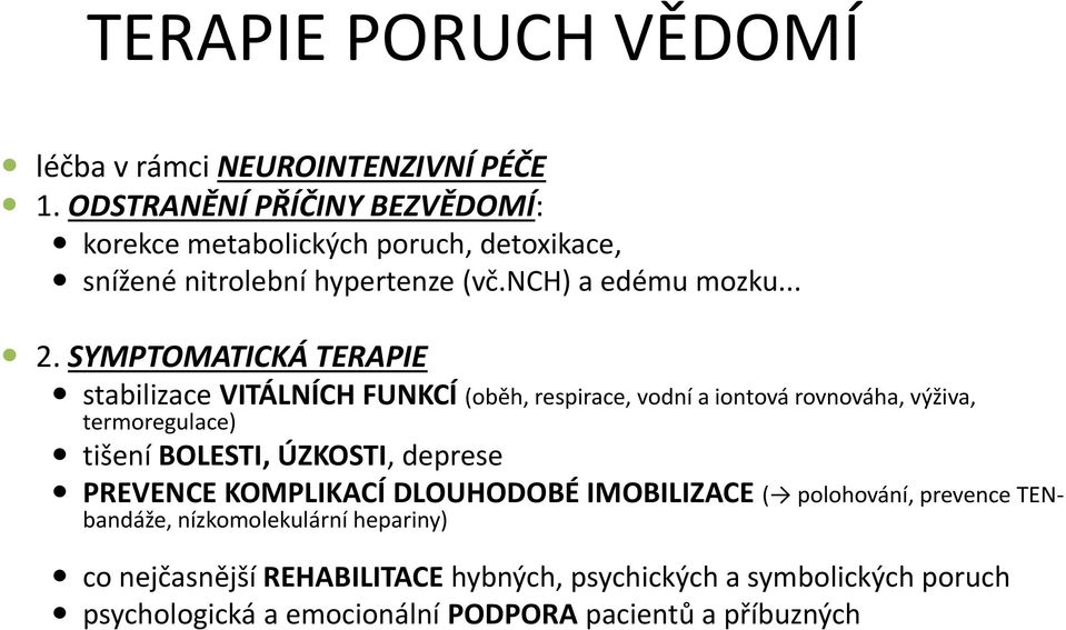 SYMPTOMATICKÁ TERAPIE stabilizace VITÁLNÍCH FUNKCÍ (oběh, respirace, vodní a iontová rovnováha, výživa, termoregulace) tišení BOLESTI, ÚZKOSTI,