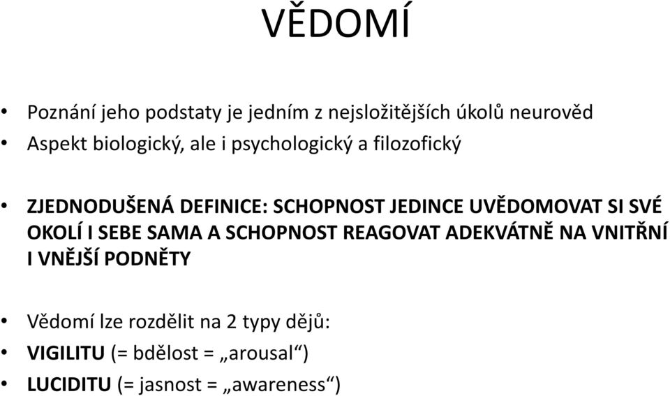 SVÉ OKOLÍ I SEBE SAMA A SCHOPNOST REAGOVAT ADEKVÁTNĚ NA VNITŘNÍ I VNĚJŠÍ PODNĚTY Vědomí