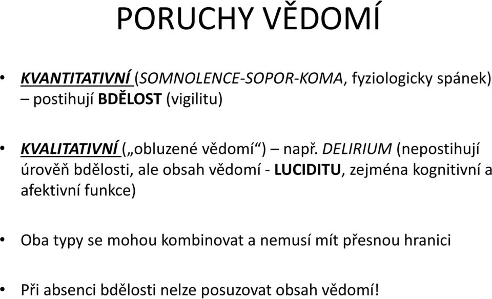 DELIRIUM (nepostihují úrověň bdělosti, ale obsah vědomí - LUCIDITU, zejména kognitivní a