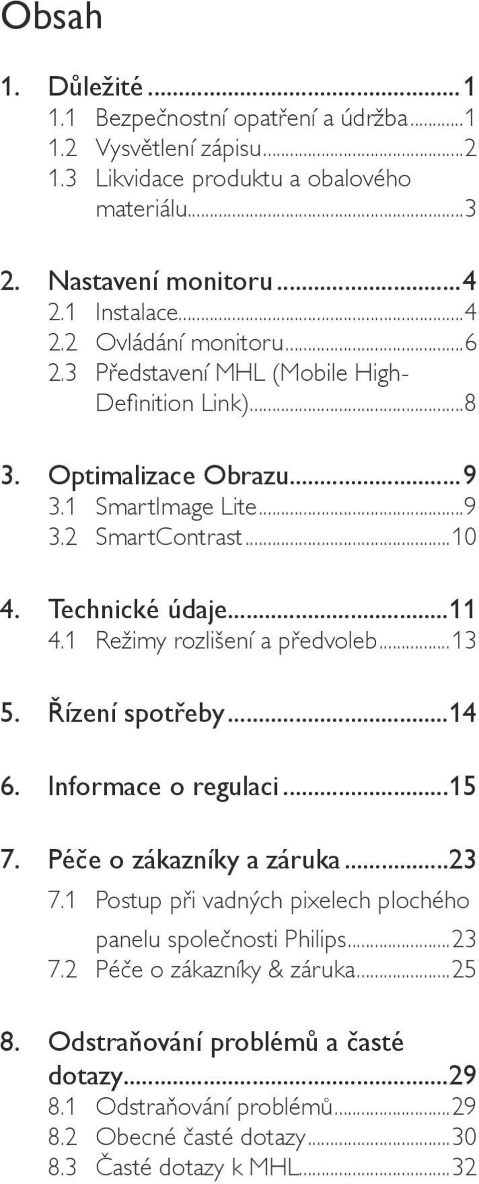 Technické údaje...11 4.1 Režimy rozlišení a předvoleb...13 5. Řízení spotřeby...14 6. Informace o regulaci...15 7. Péče o zákazníky a záruka...23 7.