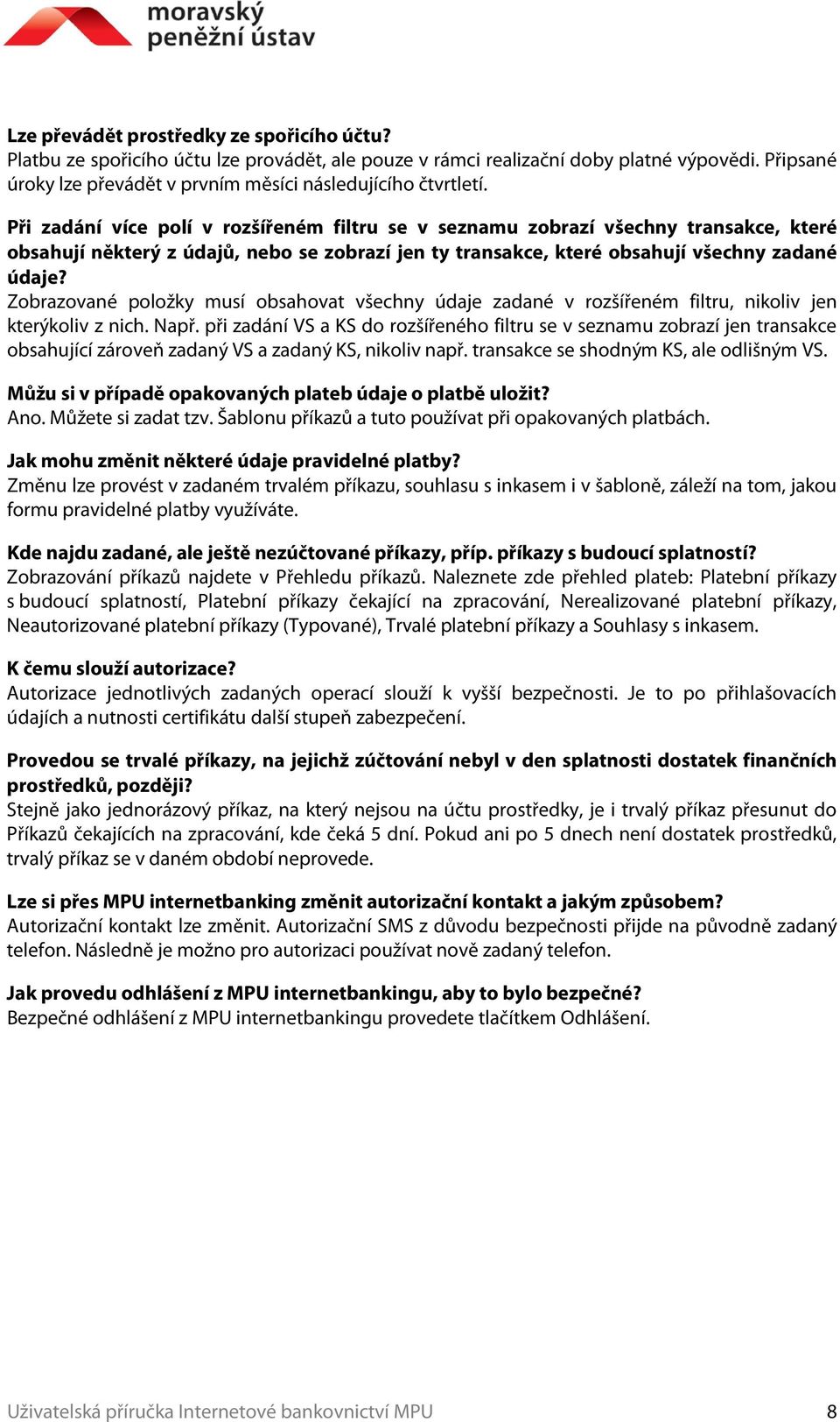 Při zadání více polí v rozšířeném filtru se v seznamu zobrazí všechny transakce, které obsahují některý z údajů, nebo se zobrazí jen ty transakce, které obsahují všechny zadané údaje?