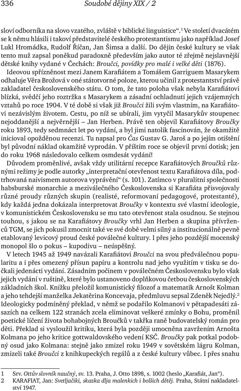 Do dějin české kultury se však tento muž zapsal poněkud paradoxně především jako autor té zřejmě nejslavnější dětské knihy vydané v Čechách: Broučci, povídky pro malé i velké děti (1876).