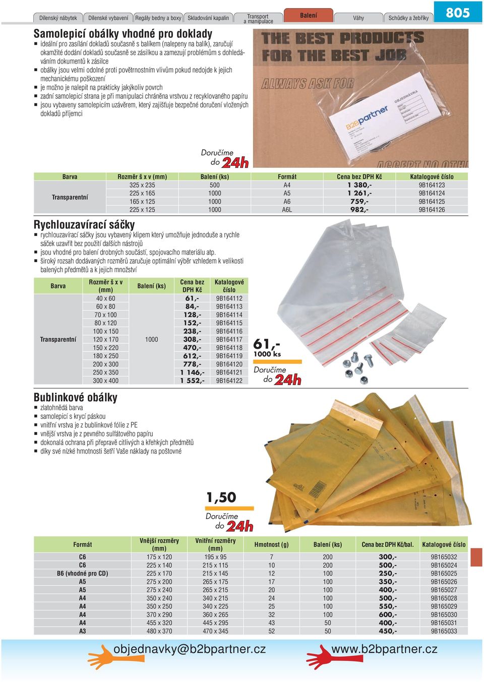 možno je nalepit na prakticky jakýkoliv povrch zadní samolepicí strana je při manipulaci chráněna vrstvou z recyklovaného papíru jsou vybaveny samolepicím uzávěrem, který zajišťuje bezpečné ručení