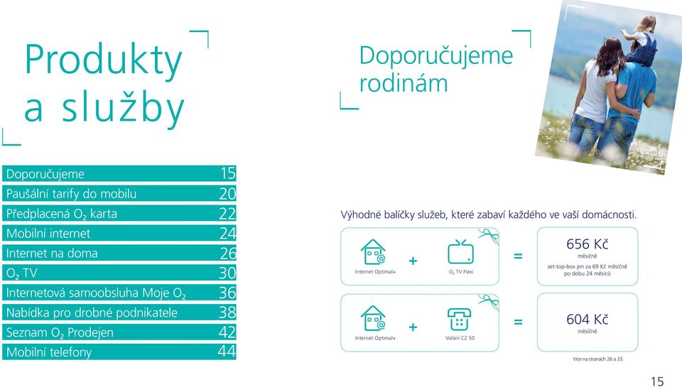 30 36 38 42 44 Výhodné balíčky služeb, které zabaví každého ve vaší domácnosti.