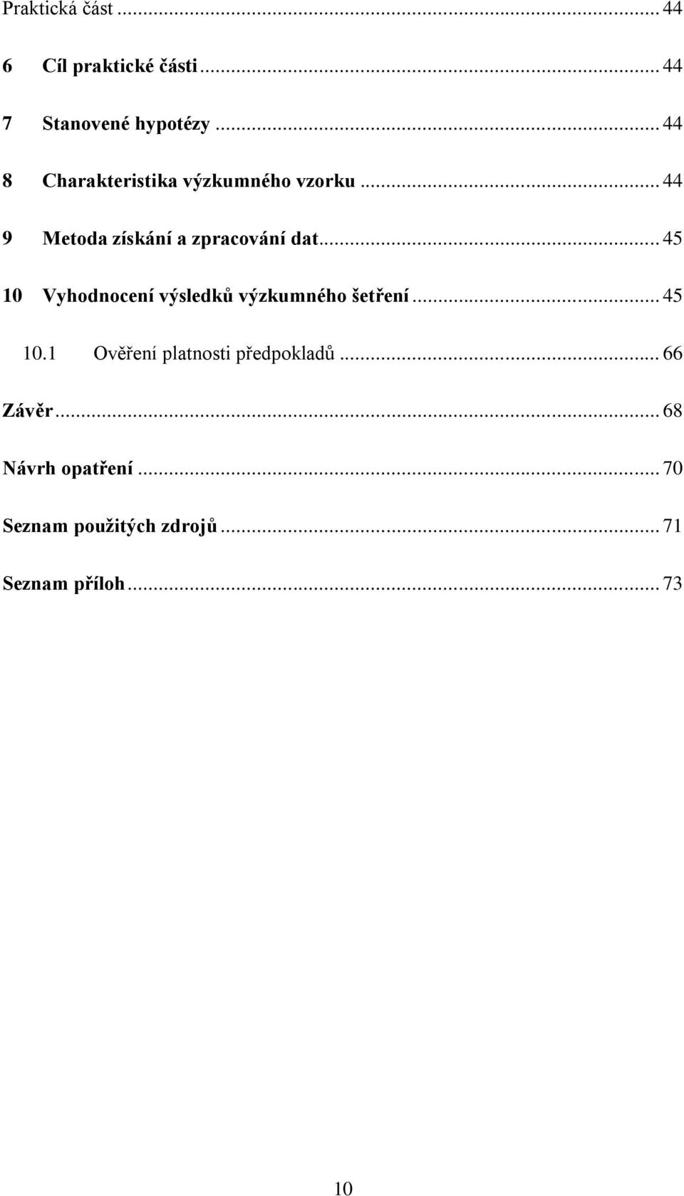 .. 45 10 Vyhodnocení výsledků výzkumného šetření... 45 10.1 Ověření platnosti předpokladů.