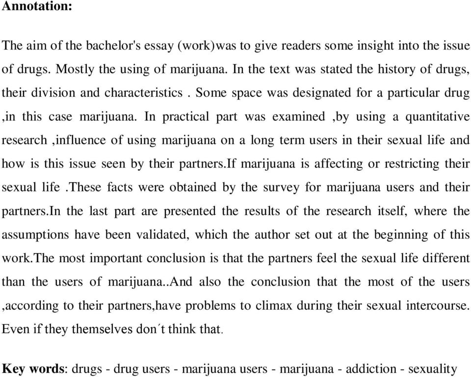 In practical part was examined,by using a quantitative research,influence of using marijuana on a long term users in their sexual life and how is this issue seen by their partners.