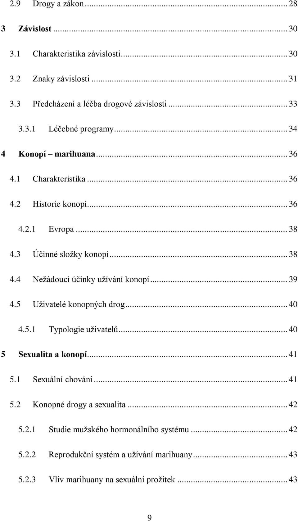 .. 39 4.5 Uživatelé konopných drog... 40 4.5.1 Typologie uživatelů... 40 5 Sexualita a konopí... 41 5.1 Sexuální chování... 41 5.2 Konopné drogy a sexualita... 42 5.