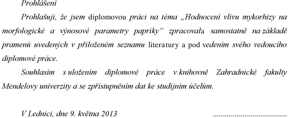 literatury a pod vedením svého vedoucího diplomové práce.