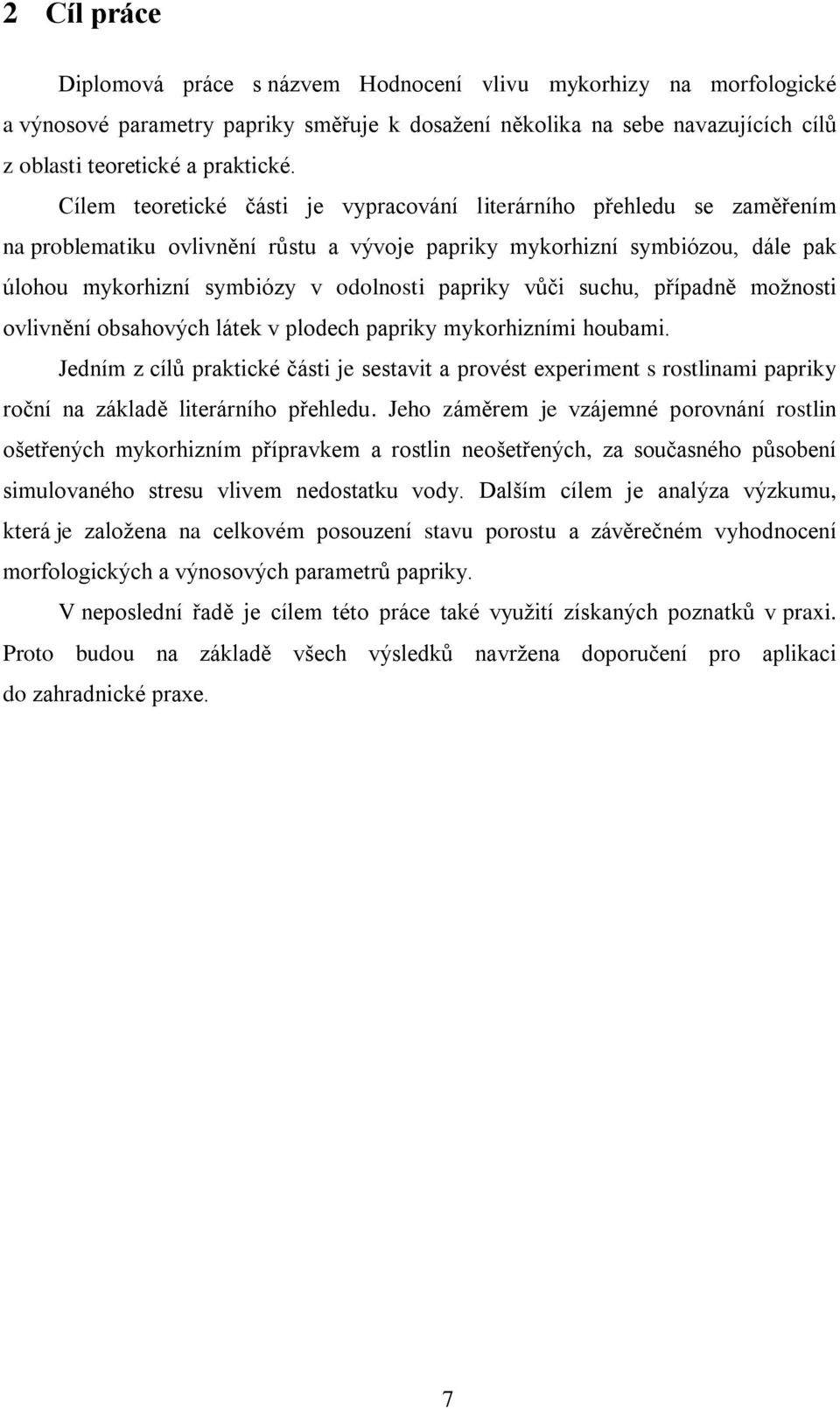 vůči suchu, případně moţnosti ovlivnění obsahových látek v plodech papriky mykorhizními houbami.