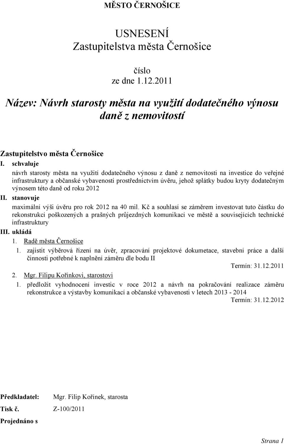 dodatečným výnosem této daně od roku 2012 II. stanovuje maximální výši úvěru pro rok 2012 na 40 mil.