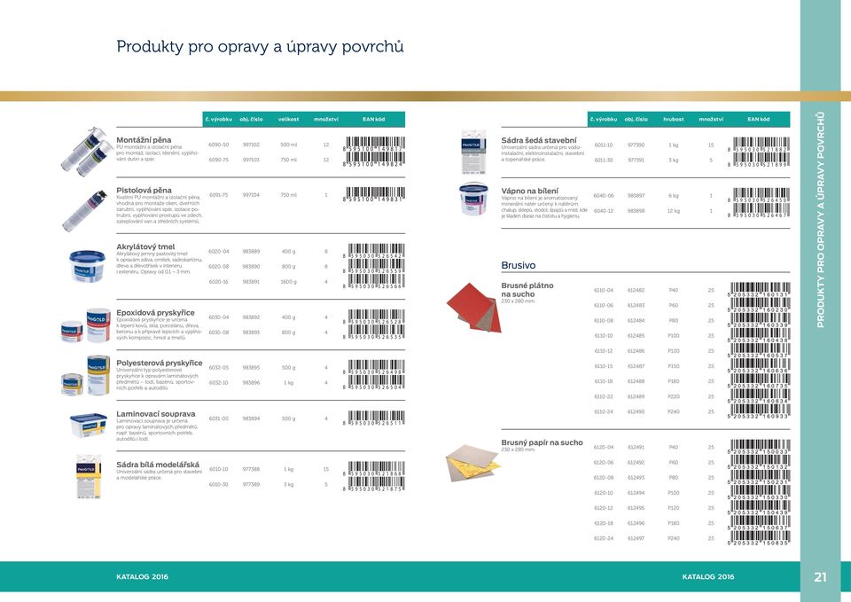 Akrylátový tmel Akrylátový jemný pastovitý tmel k opravám zdiva, omítek, sádrokartónu, dřeva a dřevotřísek v interiéru i exteriéru. Opravy od 0,1 3 mm.